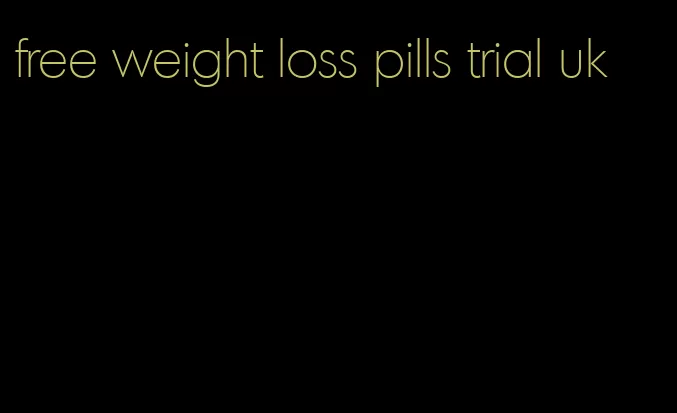 free weight loss pills trial uk