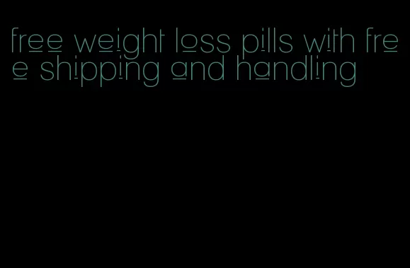 free weight loss pills with free shipping and handling