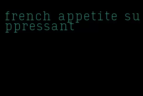 french appetite suppressant