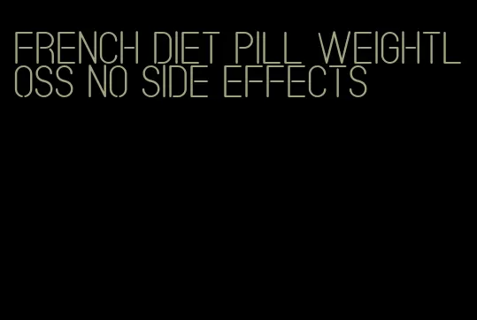 french diet pill weightloss no side effects