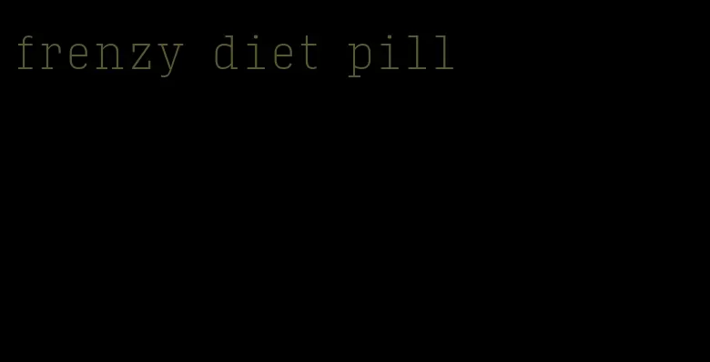 frenzy diet pill