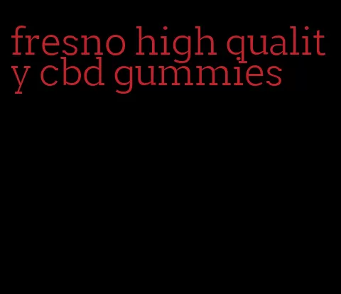 fresno high quality cbd gummies