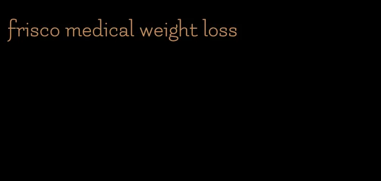 frisco medical weight loss