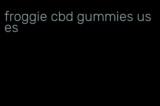 froggie cbd gummies uses