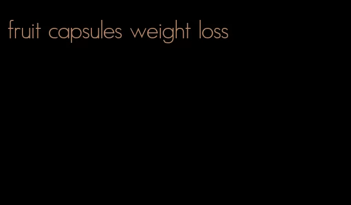 fruit capsules weight loss