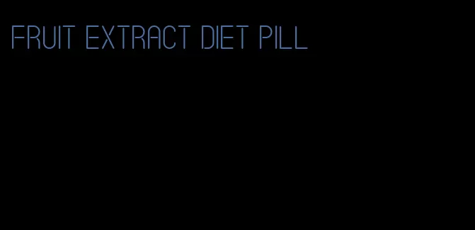 fruit extract diet pill