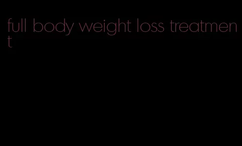 full body weight loss treatment