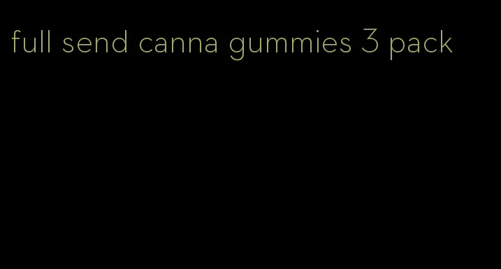 full send canna gummies 3 pack