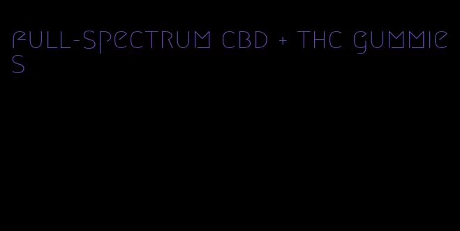 full-spectrum cbd + thc gummies