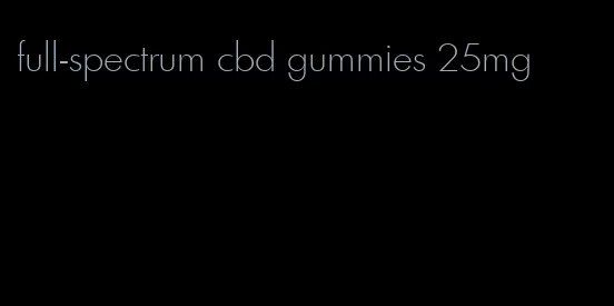 full-spectrum cbd gummies 25mg