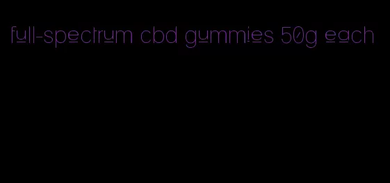 full-spectrum cbd gummies 50g each