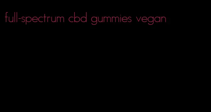 full-spectrum cbd gummies vegan