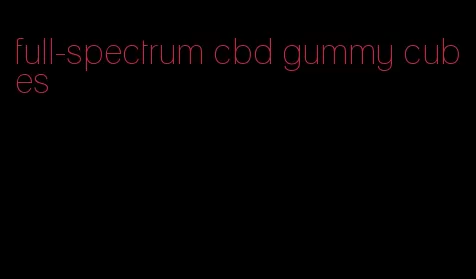 full-spectrum cbd gummy cubes