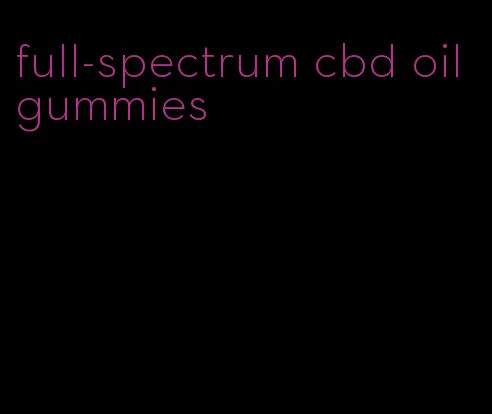 full-spectrum cbd oil gummies