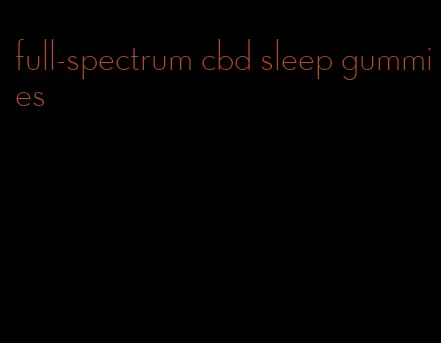 full-spectrum cbd sleep gummies