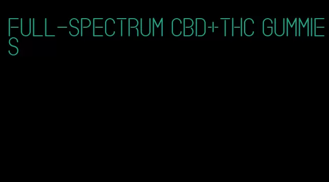 full-spectrum cbd+thc gummies