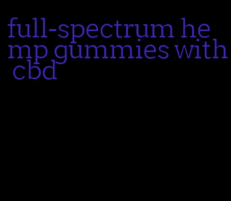 full-spectrum hemp gummies with cbd