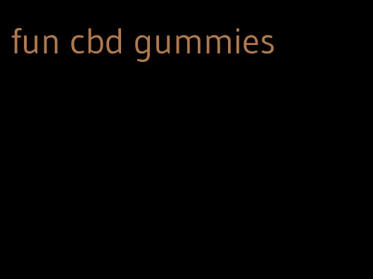 fun cbd gummies