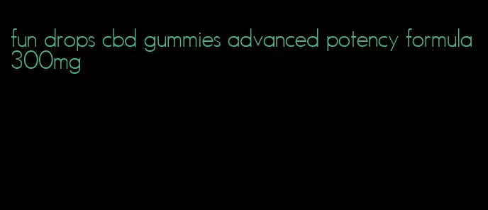 fun drops cbd gummies advanced potency formula 300mg