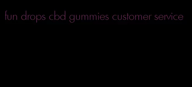 fun drops cbd gummies customer service