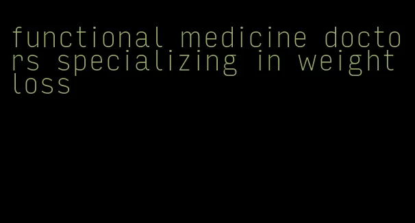 functional medicine doctors specializing in weight loss