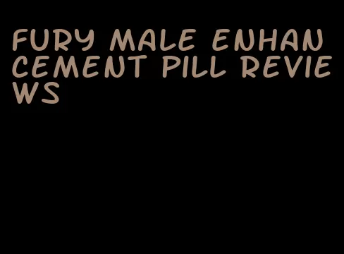 fury male enhancement pill reviews