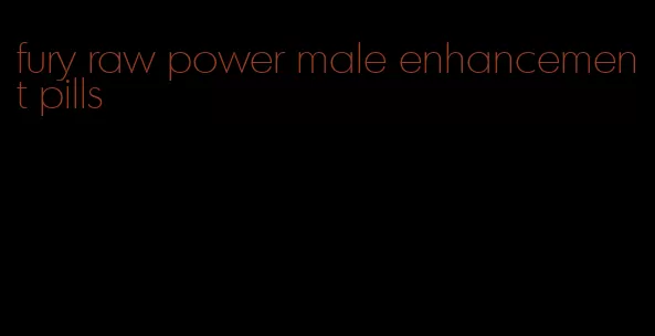 fury raw power male enhancement pills