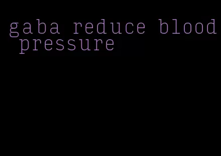 gaba reduce blood pressure