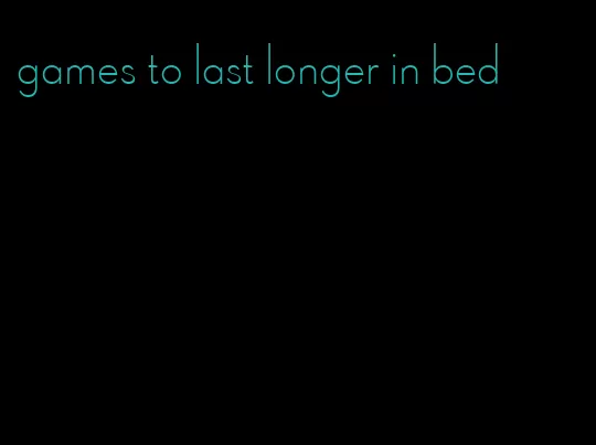 games to last longer in bed