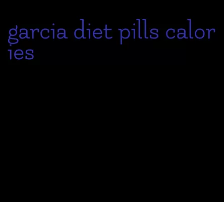 garcia diet pills calories