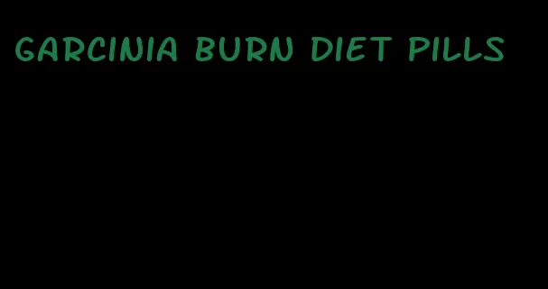 garcinia burn diet pills