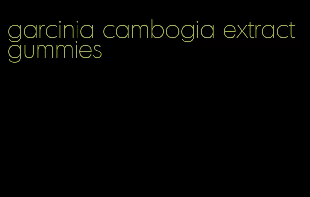 garcinia cambogia extract gummies