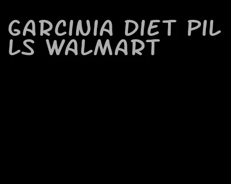 garcinia diet pills walmart