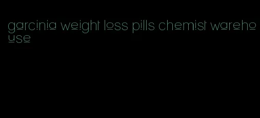 garcinia weight loss pills chemist warehouse