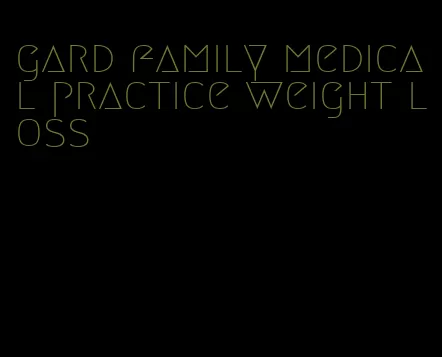 gard family medical practice weight loss