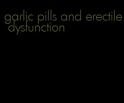 garlic pills and erectile dysfunction