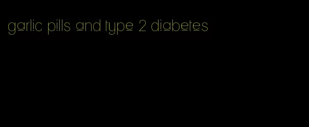 garlic pills and type 2 diabetes