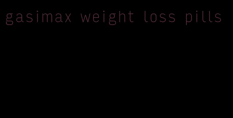 gasimax weight loss pills