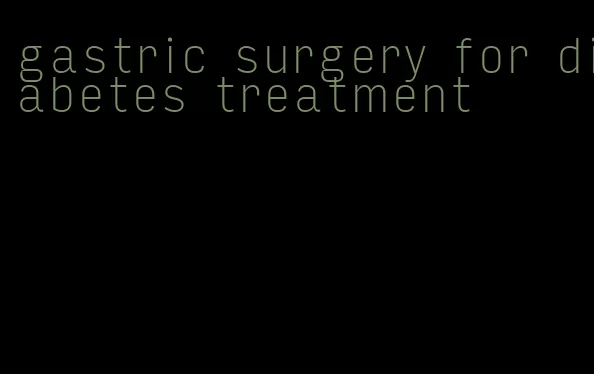 gastric surgery for diabetes treatment