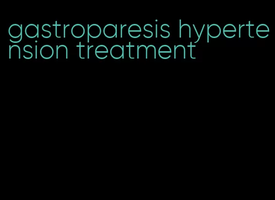 gastroparesis hypertension treatment