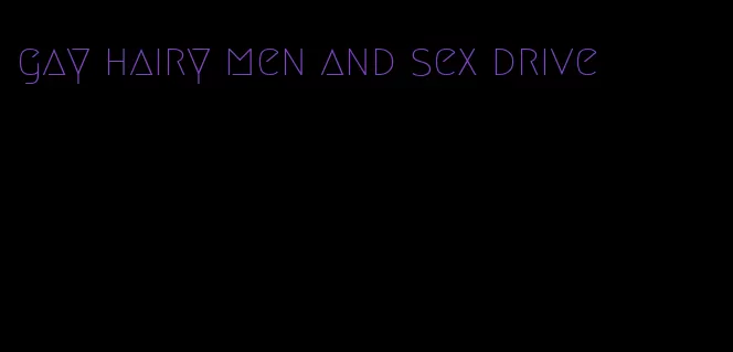 gay hairy men and sex drive