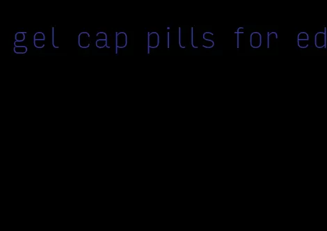 gel cap pills for ed