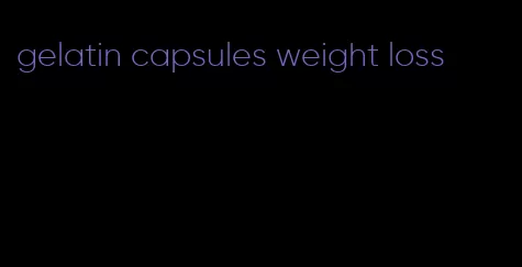 gelatin capsules weight loss