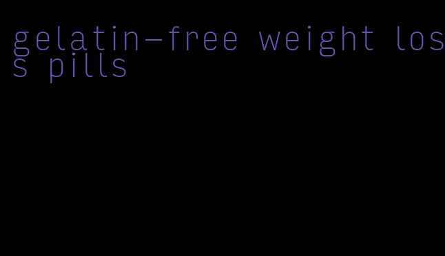 gelatin-free weight loss pills