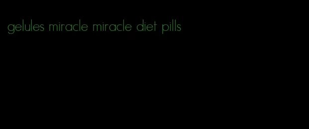 gelules miracle miracle diet pills