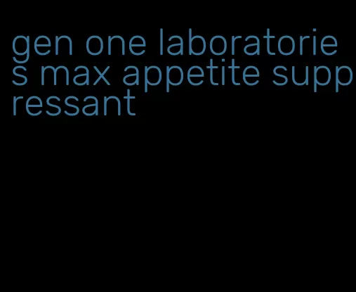 gen one laboratories max appetite suppressant