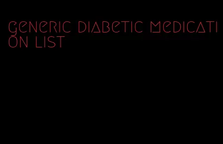 generic diabetic medication list