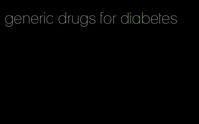 generic drugs for diabetes