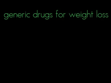 generic drugs for weight loss