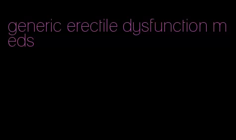 generic erectile dysfunction meds